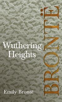 Wuthering Heights; Including Introductory Essays by Virginia Woolf and Charlotte Bront?