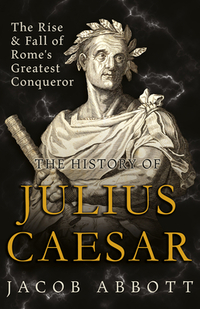 The Rise and Fall of Rome's Greatest Conqueror