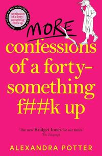 More Confessions of a Forty-Something F**k Up
