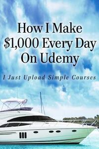 How I Make $1,000 Every Day On Udemy: I Just Upload Simple Courses