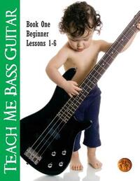Teach Me Bass Guitar Book 1, Beginner: Roy Vogt's Bass Lessons for Beginning Players