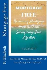Mortgage Free: Becoming mortgage free without sacrificing your lifestyle