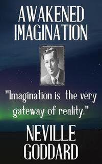 Neville Goddard: Awakened Imagination