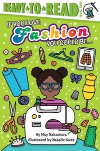 If You Love Fashion, You Could Be...: Ready-To-Read Level 2