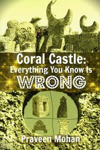 Coral Castle: Everything You Know Is Wrong