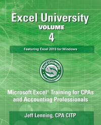 Excel University - Volume 4 - Featuring Excel 2013 for Windows: Microsoft Excel Training for CPAs and Accounting Professionals