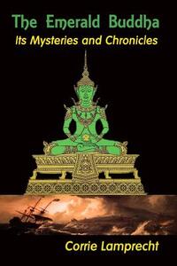 The Emerald Buddha: Its Mysteries and Chronicles