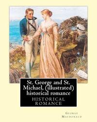 St. George and St. Michael, a novel, By George Macdonald (illustrated): This is a great historical romance set during the English Civil War.