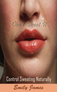 Don't Sweat It: Control Sweating Naturally