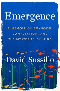 Emergence: A Memoir of Boyhood, Computation, and the Mysteries of Mind