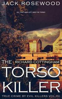 Richard Cottingham: The True Story of The Torso Killer: Historical Serial Killers and Murderers