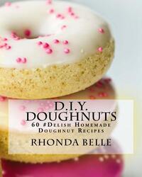 D.I.Y. Doughnuts: 60 #Delish Homemade Doughnut Recipes