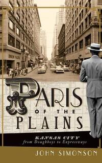 Paris of the Plains: Kansas City from Doughboys to Expressways