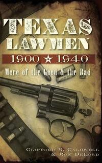 Texas Lawmen, 1900-1940: More of the Good & the Bad