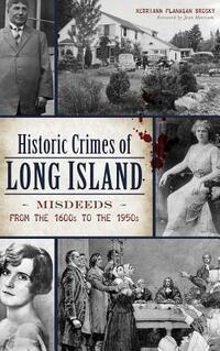 Historic Crimes of Long Island: Misdeeds from the 1600s to the 1950s