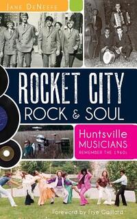 Rocket City Rock & Soul: Huntsville Musicians Remember the 1960s