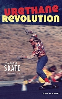 Urethane Revolution: The Birth of Skate--San Diego 1975