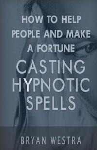 How To Help People And Make A Fortune Casting Hypnotic Spells