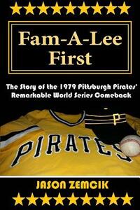 Fam-A-Lee First: The Story of the 1979 Pittsburgh Pirates' Remarkable World Series Comeback