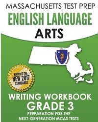 MASSACHUSETTS TEST PREP English Language Arts Writing Workbook Grade 3: Preparation for the Next-Generation MCAS Tests