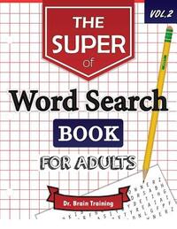 The Super Word Search Book For Adults: Brain Training With The Best Word Search Puzzles Books