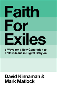 Faith for Exiles: 5 Ways for a New Generation to Follow Jesus in Digital Babylon