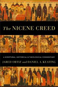 The Nicene Creed – A Scriptural, Historical, and Theological Commentary