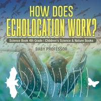 How Does Echolocation Work? Science Book 4th Grade Children's Science & Nature Books