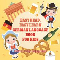 Easy Read, Easy Learn German Language Book for Kids Children's Foreign Language Books
