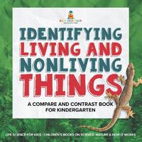 Identifying Living and Nonliving Things A Compare and Contrast Book for Kindergarten | Life Science for Kids | Children's Books on Science, Nature & How It Works