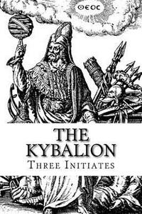 The Kybalion: A Study of The Hermetic Philosophy of Ancient Egypt and Greece