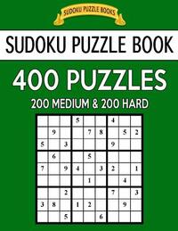 Sudoku Puzzle Book, 400 Puzzles, 200 Medium and 200 Hard: Improve Your Game With This Two Level Book