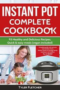 Instant Pot Cookbook. 93 Healthy and Delicious Recipes, Quick & easy meals (vegan included)
