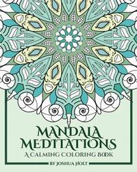 Mandala Meditations: A Calming Coloring Book (Adult coloring book for stress relief, zen mandala coloring, relaxing coloring book, mandala