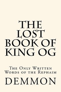 The Lost Book of King Og: The Only Written Words of the Rephaim