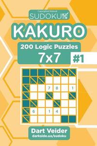 Sudoku Kakuro - 200 Logic Puzzles 7x7 (Volume 1)