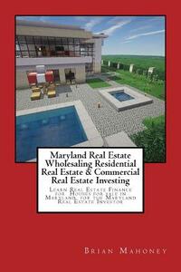 Maryland Real Estate Wholesaling Residential Real Estate & Commercial Real Estate Investing: Learn Real Estate Finance for Houses for sale in Maryland