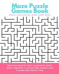 Maze Puzzle Games Book: Brain Challenging Maze Game Book for Teens, Young Adults, Adults, Senior, Large Print, 1 Game per Page, Random Level I