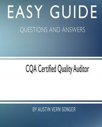 Easy Guide: CQA Certified Quality Auditor: Questions and Answers