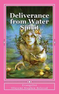 Deliverance from Water Spirit: Prayer to be free from the grip of spirit husbands, marine wife and strange children