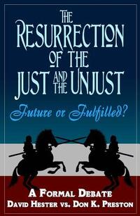 The Resurrection of the Just and Unjust: Past or Future?: A Formal Debate