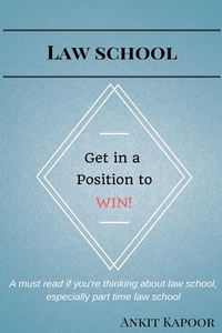 Law School: Get in a Position to WIN!: A must read if you're thinking about law school, especially part time law school