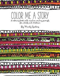 Color Me A Story: A coloring book with creative writing prompts for adults and children