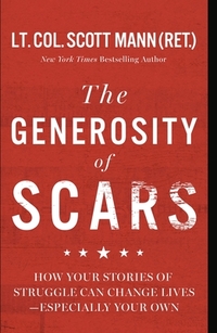 The Generosity of Scars: How Your Stories of Struggle Can Change Lives--Especially Your Own
