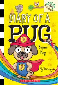May, K: Super Pug: A Branches Book (Diary of a Pug #13)
