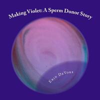 Making Violet: A Sperm Donor Story