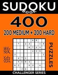 Sudoku Book 400 Puzzles, 200 Medium and 200 Hard: Sudoku Puzzle Book With Two Levels of Difficulty To Improve Your Game