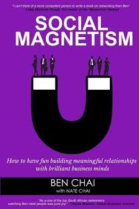 Social Magnetism: How to Have Fun Building Meaningful Relationships with Brilliant Business Minds