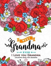 I Love you Grandma coloring book for grandma: Flower, Floral and Cute Animals with Quotes to color