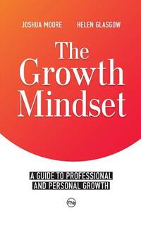 The Growth Mindset: A Guide to Professional and Personal Growth